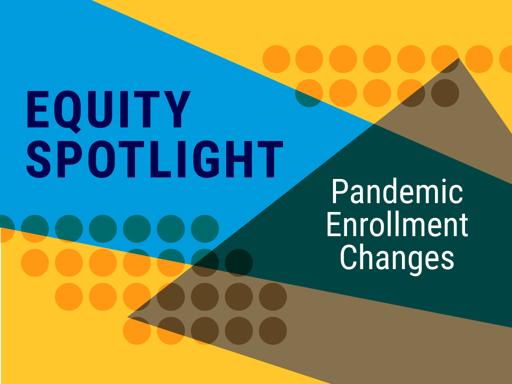 Equity Spotlight on Pandemic Enrollment Changes